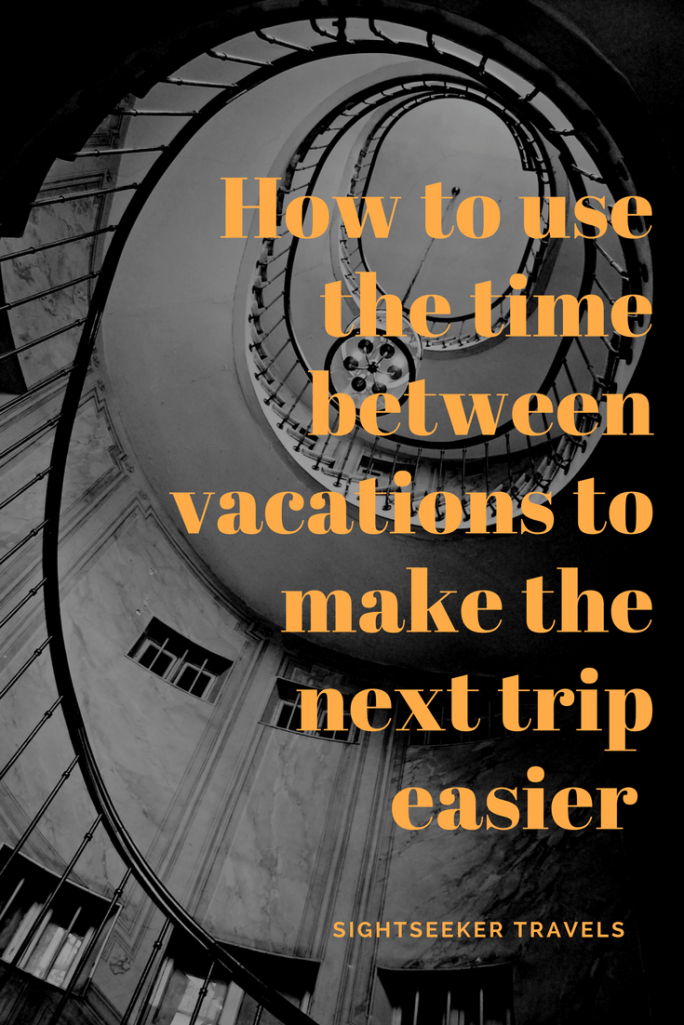 How to use the time between vacations to make your next trip easier